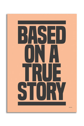 The Based On A True Story Art Print - Unframed on a white background.