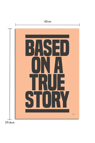 The Based On A True Story Art Print - Unframed on a white background with dimension details.