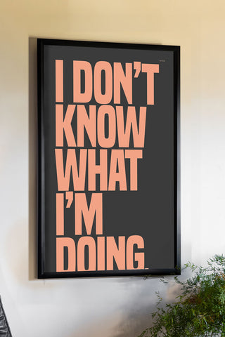 The I Don't Know What I'm Doing Art Print - Unframed, styled in a black frame on a neutral wall above a plant.